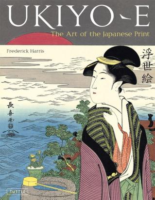 Ukiyo-e: The Art of the Japanese Print — Frederick Harris&nbsp;(2010)